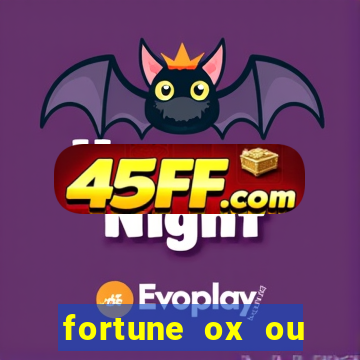fortune ox ou fortune tiger